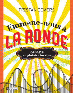 Tristan Demers - Emmène-nous à la Ronde - 50 ans de plaisirs forains
